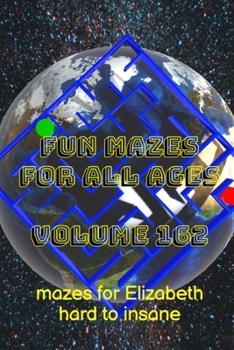 Paperback Fun Mazes for All Ages: Volume 162: Mazes for Elizabeth - Hard to Insane Book