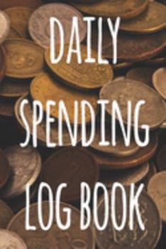 Daily Spending Log Book: The perfect way to record how much money you are spending - perfect to reflect on your spending!