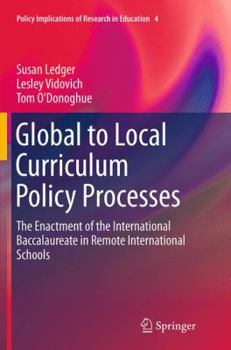 Paperback Global to Local Curriculum Policy Processes: The Enactment of the International Baccalaureate in Remote International Schools Book