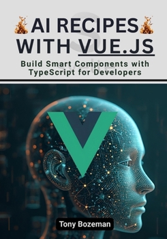 Paperback AI Recipes with Vue.js: Build Smart Components with TypeScript for Developers Book