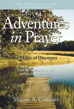 Adventures in Prayer: The Magic of Discovery: Find the Treasures in You and the Gifts of Prayer