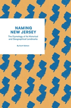 Naming New Jersey : The Etymology of Its Historical and Geographical Landmarks
