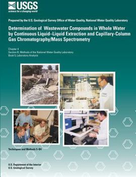 Paperback Determination of Wastewater Compounds in Whole Water by Continuous Liquid? Liquid Extraction and Capillary-Column Gas Chromatography/Mass Spectrometry Book