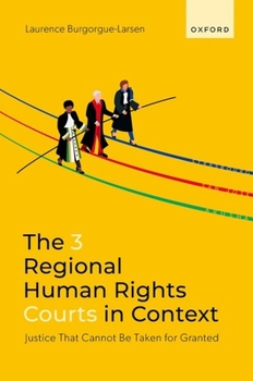 Hardcover The 3 Regional Human Rights Courts in Context: Justice That Cannot Be Taken for Granted Book