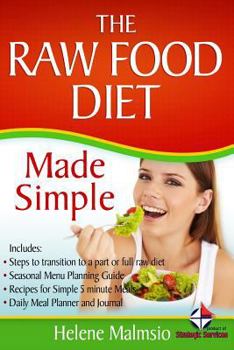 Paperback The Raw Food Diet Made Simple: Includes: Steps to transition to a part or full raw diet, Seasonal Menu Planning Guide, Recipes for Simple 5 Minute Me Book