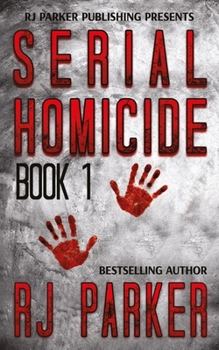 Serial Homicide (Book 1): Notorious Serial Killers - Book #1 of the Notorious Serial Killers