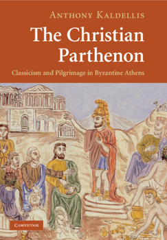 Paperback The Christian Parthenon: Classicism and Pilgrimage in Byzantine Athens Book