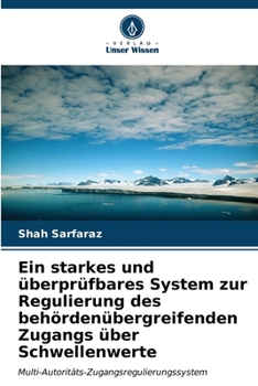 Paperback Ein starkes und überprüfbares System zur Regulierung des behördenübergreifenden Zugangs über Schwellenwerte [German] Book