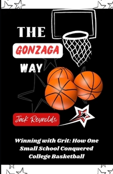 Paperback The Gonzaga Way: Winning with Grit: How One Small School Conquered College Basketball Book