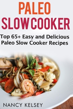 Paperback Paleo Slow Cooker: Top 65+ Easy and Delicious Paleo Slow Cooker Recipes for Weight Loss and Nutritious Meals Book