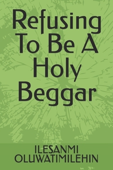 Paperback Refusing To Be A Holy Beggar Book