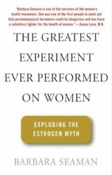 Paperback The Greatest Experiment Ever Performed on Women: Exploding the Estrogen Myth Book