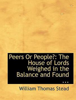 Paperback Peers or People?: The House of Lords Weighed in the Balance and Found ... (Large Print Edition) [Large Print] Book