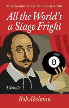 Paperback All the World's a Stage Fright: Misadventures of a Clandestine Critic: A Novella Book