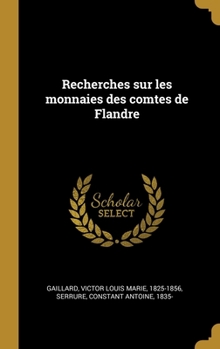 Hardcover Recherches sur les monnaies des comtes de Flandre [French] Book