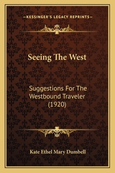 Paperback Seeing The West: Suggestions For The Westbound Traveler (1920) Book