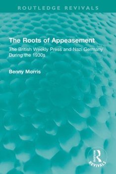 Paperback The Roots of Appeasement: The British Weekly Press and Nazi Germany During the 1930s Book