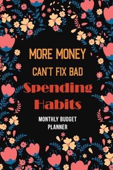 Paperback More Money Can't Fix Bad Spending Habits: Monthly Expense Tracker Bill Organizer Notebook, Debt Tracking Organizer With Income Expenses Tracker, Savin Book