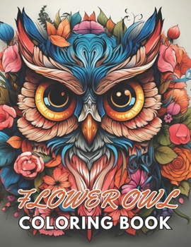 Paperback Flower Owl Coloring Book for Adult: New and Exciting Designs Suitable for All Ages Book