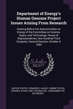 Department of Energy's Human Genome Project Issues Arising from Research: Hearing Before the Subcommittee on Energy of the Committee on Science, Space, and Technology, House of Representatives, One Hu