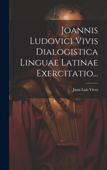 Hardcover Joannis Ludovici Vivis Dialogistica Linguae Latinae Exercitatio... [Latin] Book
