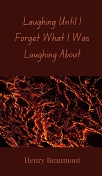 Laughing Until I Forget What I Was Laughing About