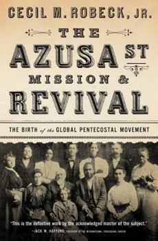 Paperback The Azusa Street Mission and Revival: The Birth of the Global Pentecostal Movement Book