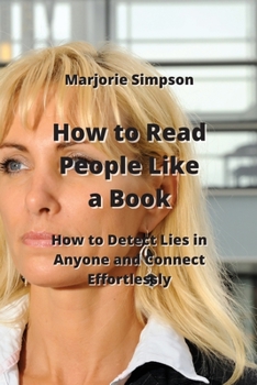 Paperback How to Read People Like a Book: How to Detect Lies in Anyone and Connect Effortlessly Book