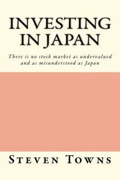 Investing in Japan: There Is No Stock Market as Undervalued and as Misunderstood as Japan