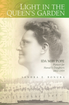 Light in the Queen's Garden: Ida May Pope, Pioneer for Hawai'i's Daughters, 1862-1914
