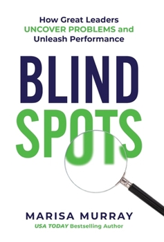 Hardcover Blind Spots: How Great Leaders Uncover Problems and Unleash Performance Book