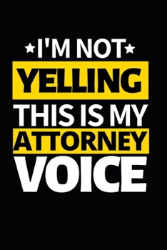 Paperback I'm Not Yelling This Is My Attorney Voice: Notebook Journal For Attorneys Book