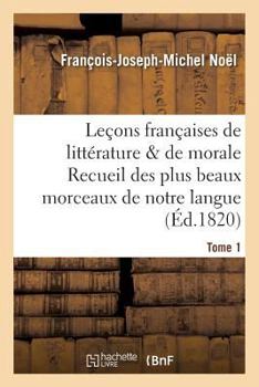 Paperback Leçons Françaises de Littérature & de Morale Recueil Des Plus Beaux Morceaux de Notre Langue Tome 1 [French] Book