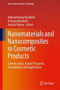 Nanomaterials and Nanocomposites in Cosmetic Products: Current status, Future Prospects, Formulation, and Application (Smart Nanomaterials Technology)