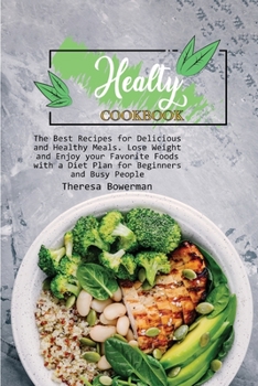 Paperback Healthy Cookbook: The Best Recipes for Delicious and Healthy Meals. Lose Weight and Enjoy your Favorite Foods with a Diet Plan for Begin Book
