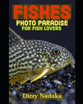 Paperback Fish Photo Paradise for Fish Lovers: 110+ Beautiful Pictures of Domestic and Wild Fishes of all sizes from Many parts of the world, for all ages; Chil Book