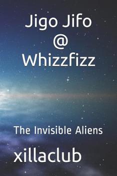 Paperback Jigo Jifo and Whizzfizz: The Invisible Aliens Book