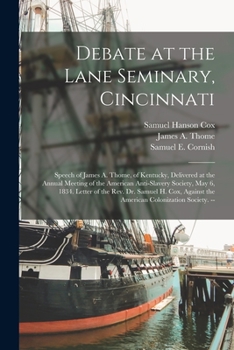 Paperback Debate at the Lane Seminary, Cincinnati: Speech of James A. Thome, of Kentucky, Delivered at the Annual Meeting of the American Anti-Slavery Society, Book