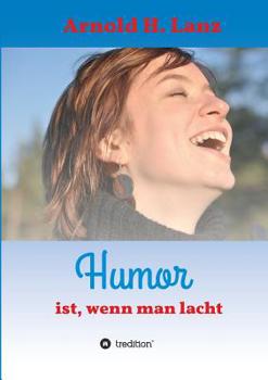 Paperback Humor ist, wenn man lacht: Phantasie- und humorvolle Kurzgeschichten zum Schmunzeln [German] Book