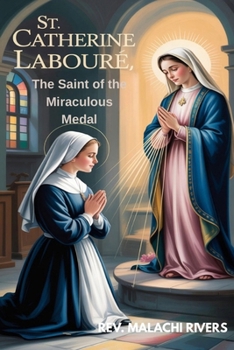 ST. CATHERINE LABOURÉ: The Saint of the Miraculous Medal