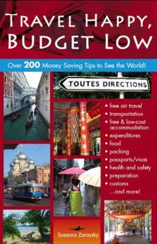 Paperback Travel Happy, Budget Low: Over 200 Money Saving Tips to See the World Book