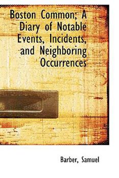 Paperback Boston Common; A Diary of Notable Events, Incidents, and Neighboring Occurrences Book