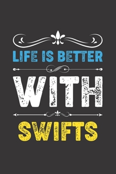 Life Is Better With Swifts: Funny Swifts Lovers Gifts Lined Journal Notebook 6x9 120 Pages