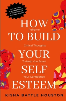 Paperback How to Build Your Self Esteem: Reframe Self-Critical Thoughts and Boost Your Confidence Book