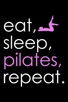 EAT SLEEP PILATES REPEAT: Dot Grid Journal, Diary, Notebook, 6x9 inches with 120 Pages.