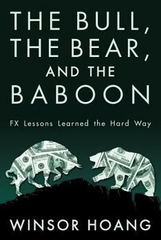 Paperback The Bull, The Bear, and The Baboon: FX Lessons Learned the Hard Way Book