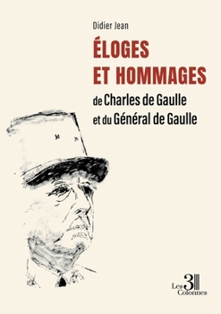 Éloges et Hommages de Charles de Gaulle et du Général de Gaulle (French Edition)