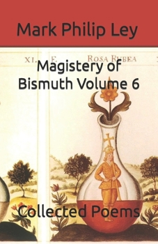Paperback Magistery of Bismuth Volume Six: Collected Poems Book