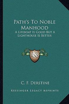 Paperback Path's To Noble Manhood: A Lifeboat Is Good But A Lighthouse Is Better Book