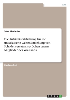 Paperback Die Aufsichtsratshaftung für die unterlassene Geltendmachung von Schadensersatzansprüchen gegen Mitglieder des Vorstands [German] Book